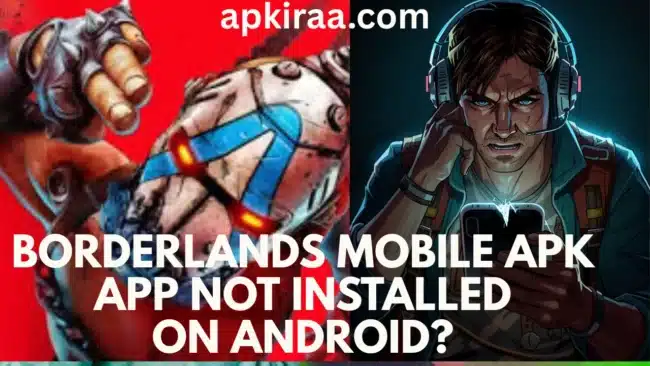 Borderlands Mobile APK App Not Installed error message displaying on an Android phone screen